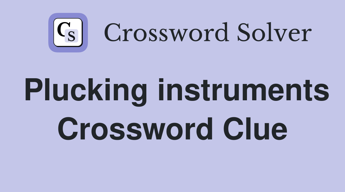 Plucking instruments Crossword Clue
