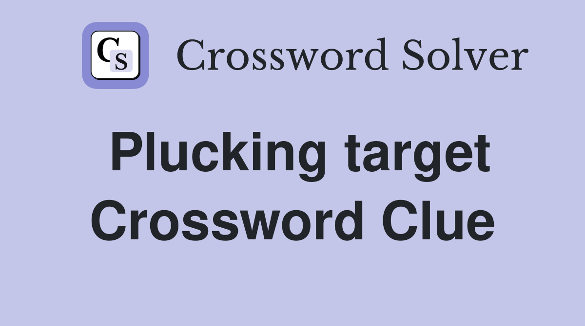 Plucking target Crossword Clue