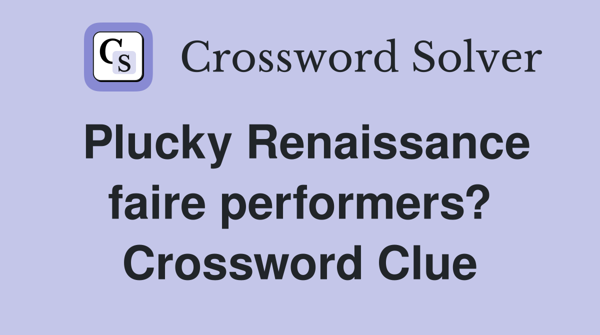 Plucky Renaissance faire performers? Crossword Clue