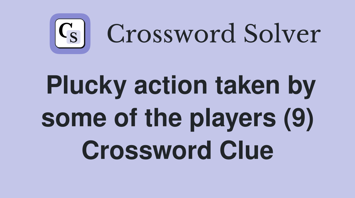 Plucky action taken by some of the players (9) Crossword Clue