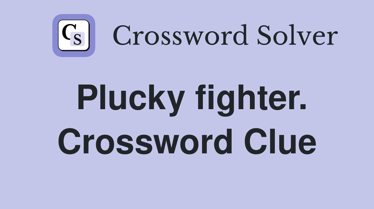 Plucky fighter. Crossword Clue