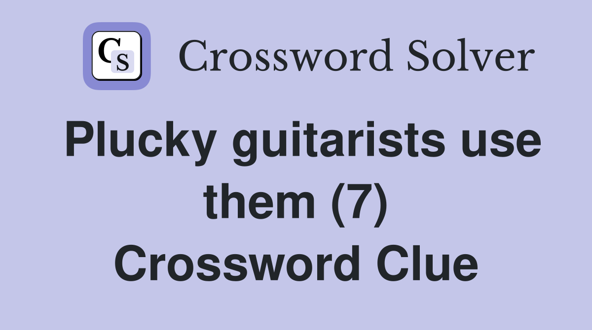 Plucky guitarists use them (7) Crossword Clue