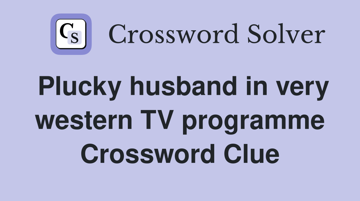 Plucky husband in very western TV programme Crossword Clue