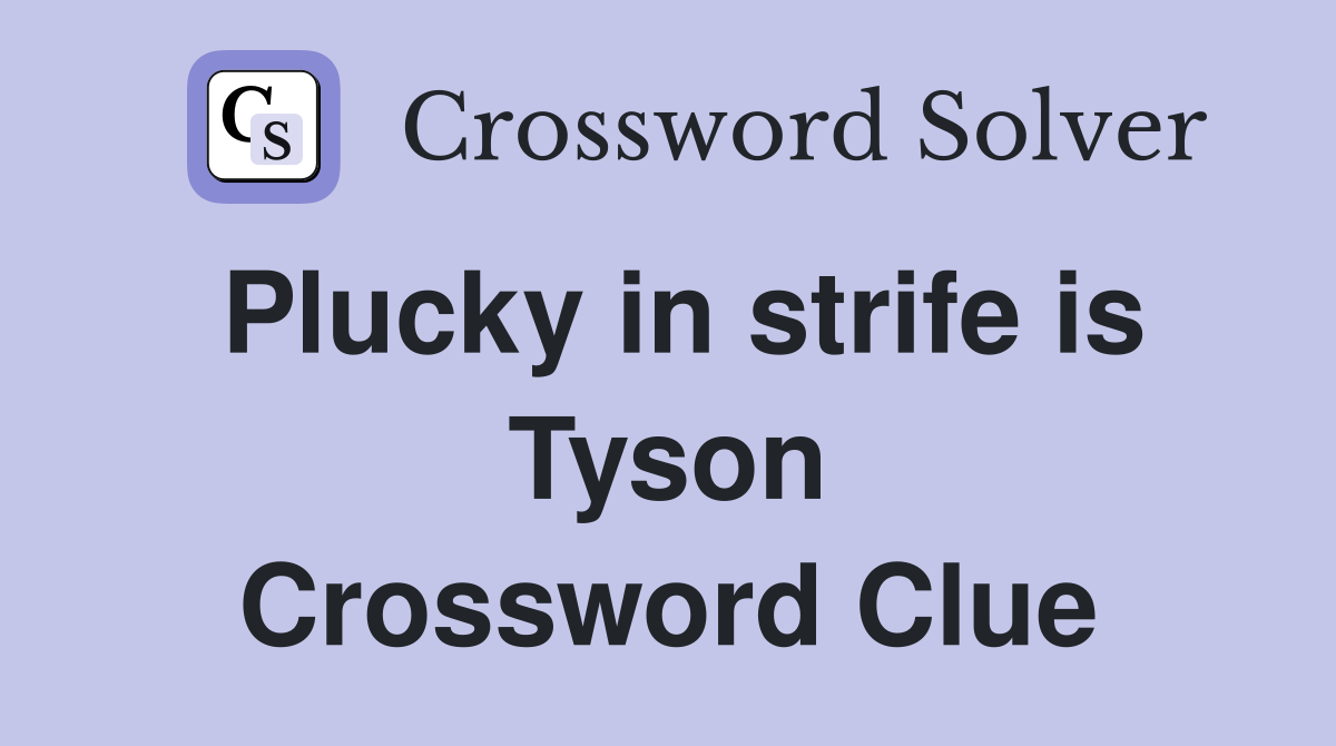 Plucky in strife is Tyson Crossword Clue