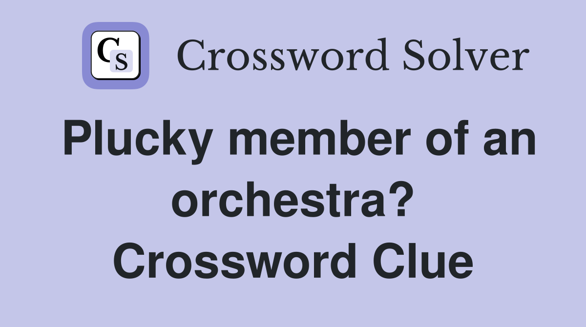 Plucky member of an orchestra? Crossword Clue