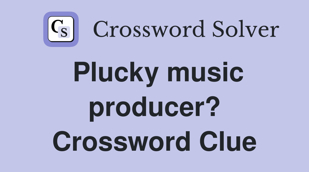 Plucky music producer? Crossword Clue