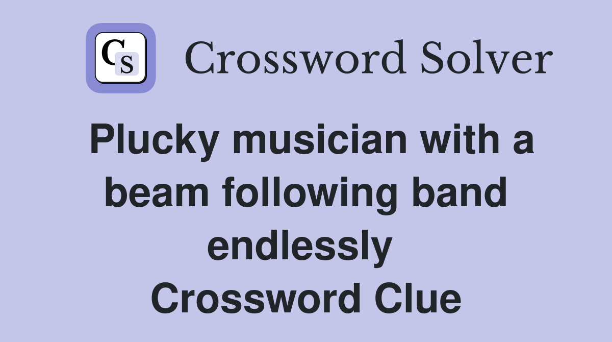 Plucky musician with a beam following band endlessly  Crossword Clue