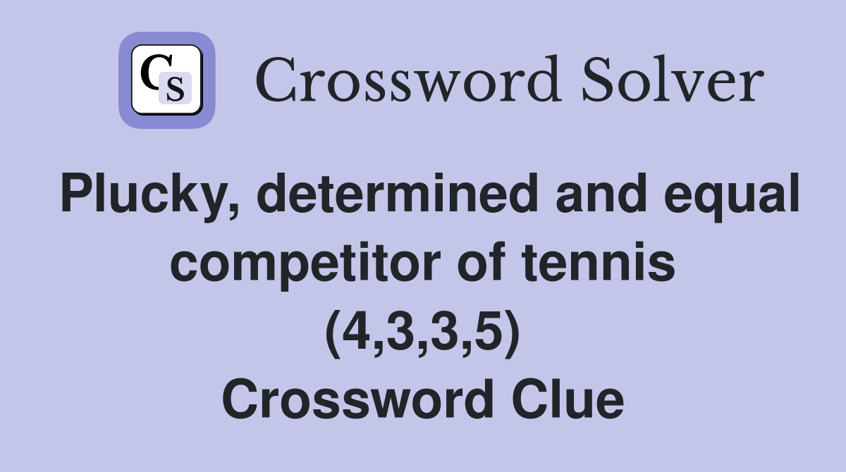 Plucky, determined and equal competitor of tennis (4,3,3,5) Crossword Clue