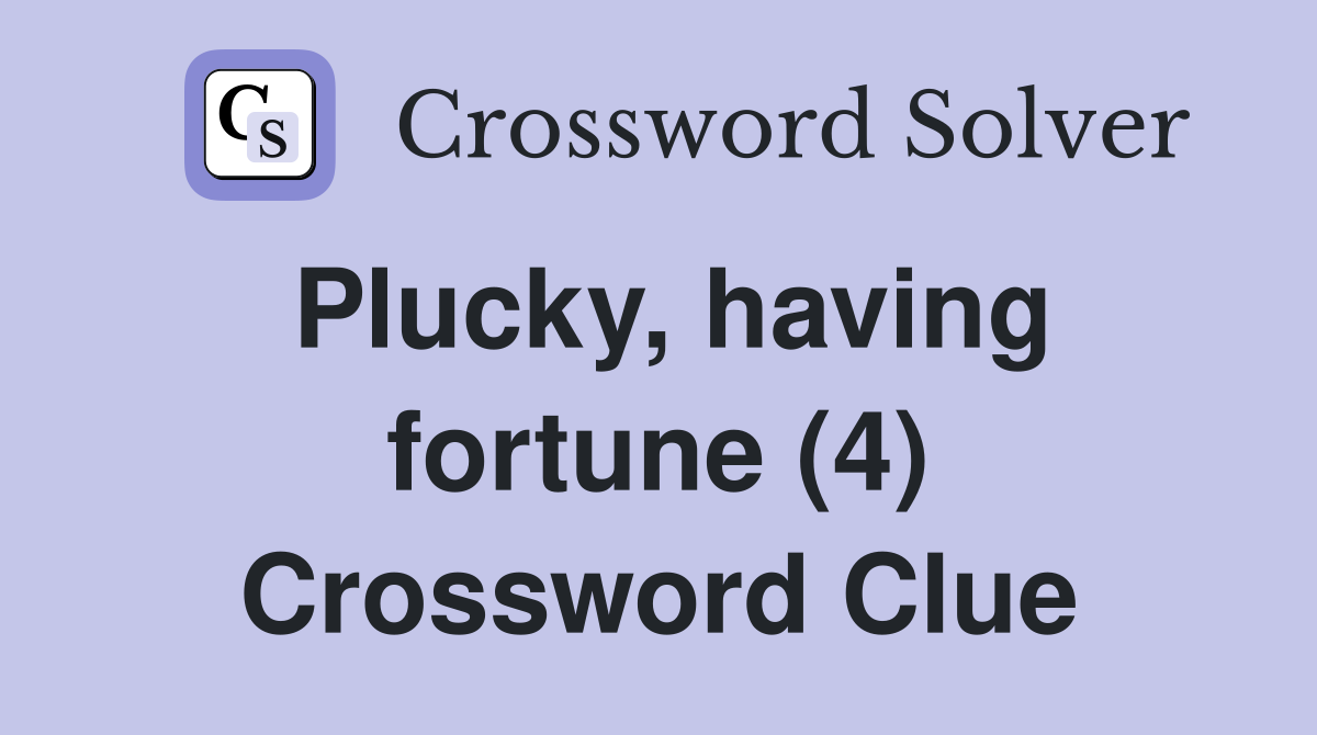 Plucky, having fortune (4) Crossword Clue