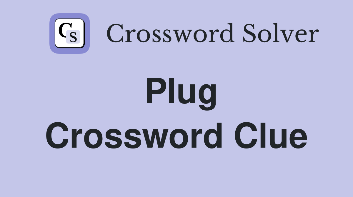 Plug Crossword Clue