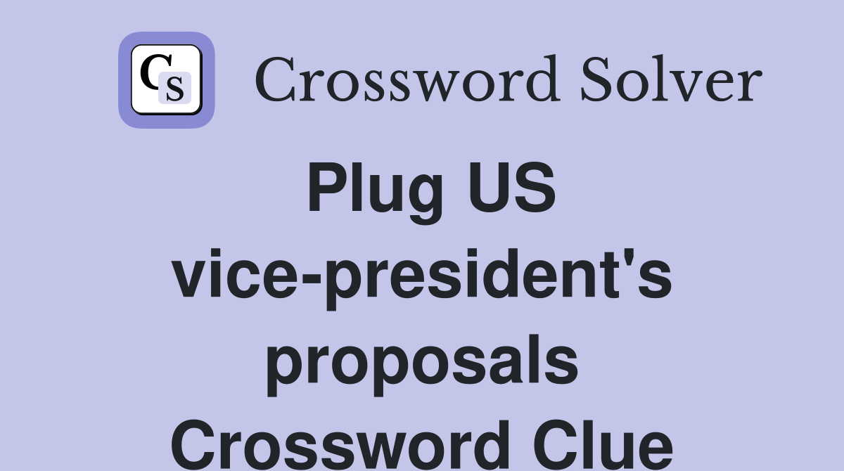 Plug US vice-president's proposals Crossword Clue