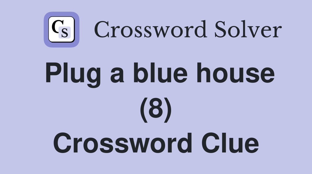 Plug a blue house (8) Crossword Clue
