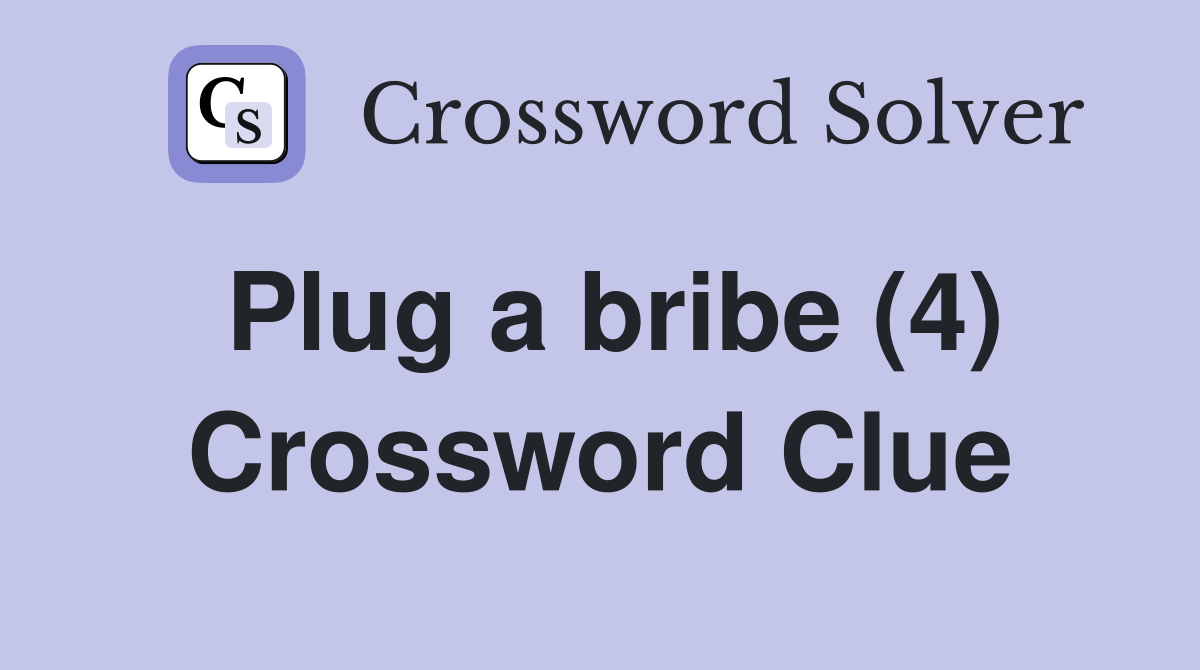 Plug a bribe (4) Crossword Clue