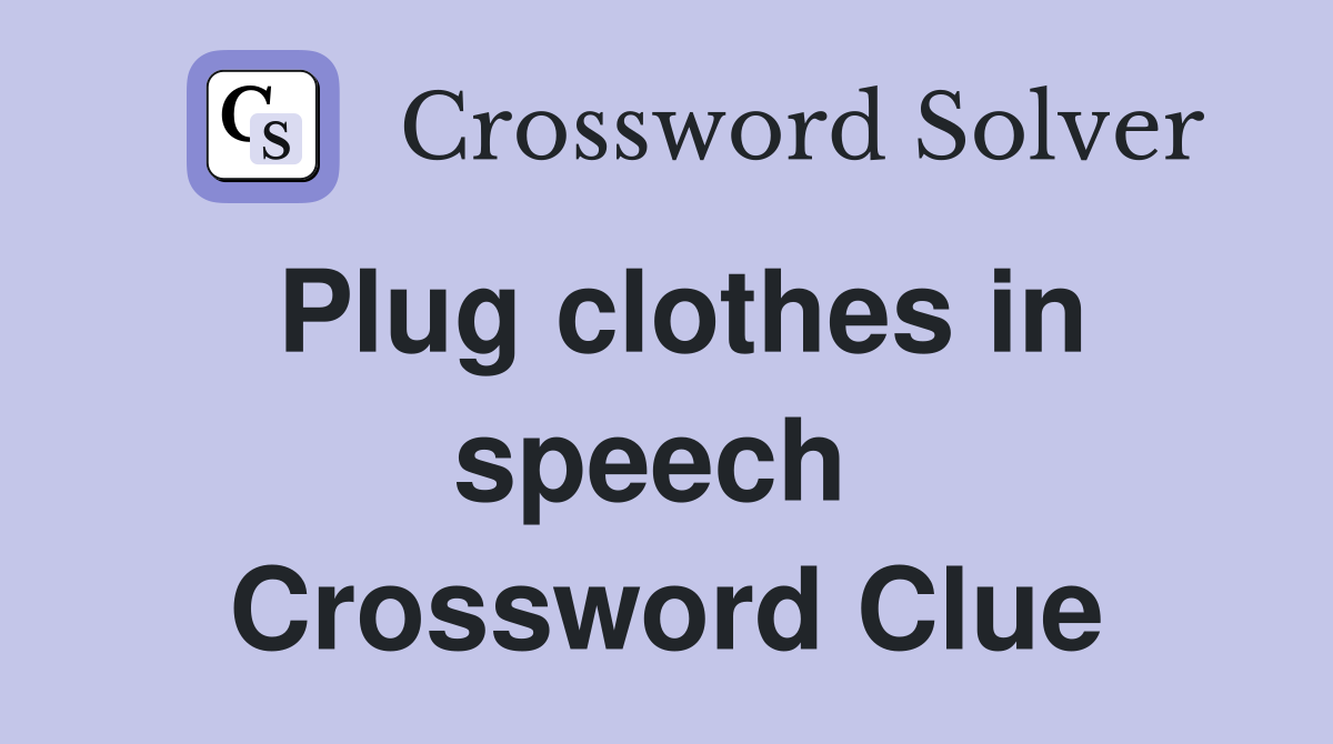 Plug clothes in speech  Crossword Clue