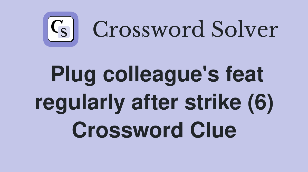 Plug colleague's feat regularly after strike (6) Crossword Clue