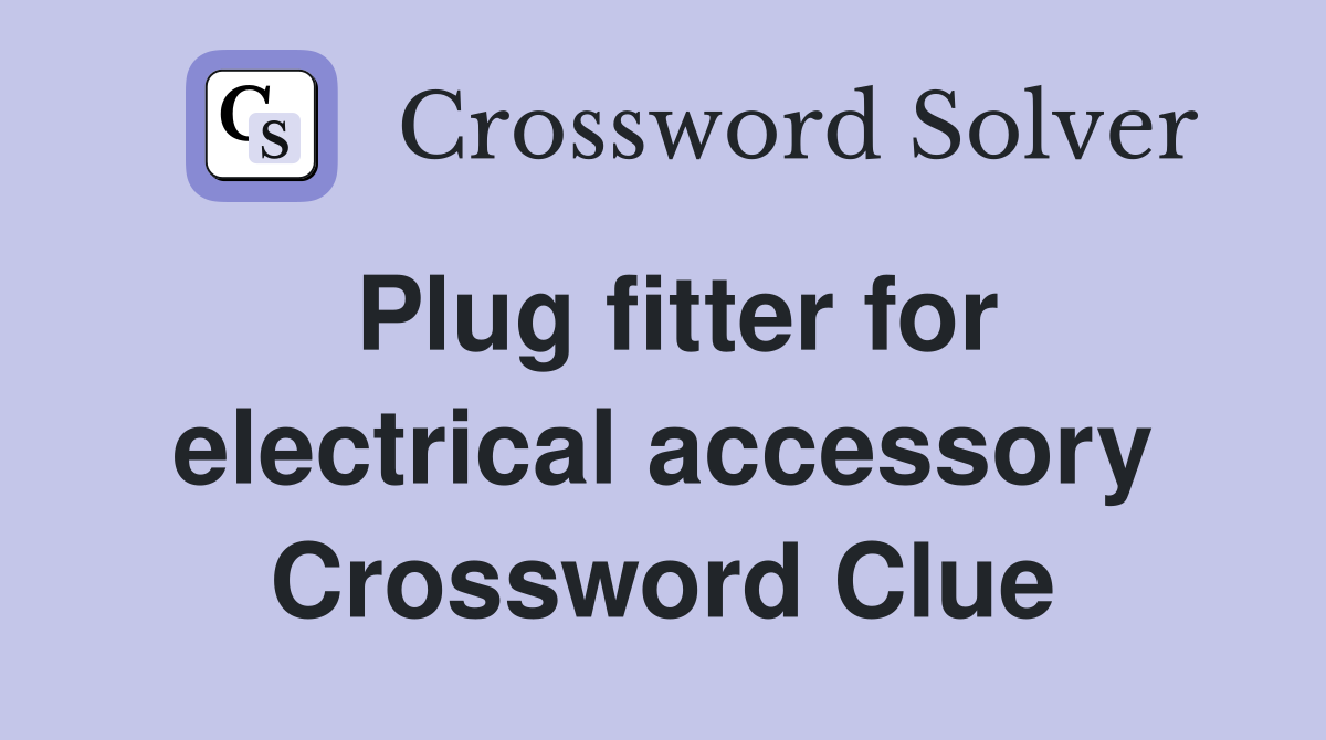 Plug fitter for electrical accessory Crossword Clue
