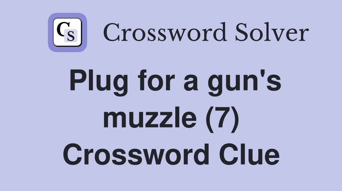 Plug for a gun's muzzle (7) Crossword Clue