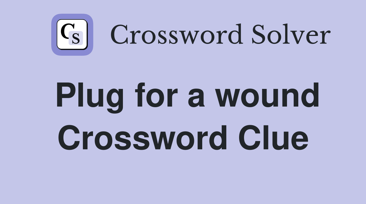 Plug for a wound Crossword Clue