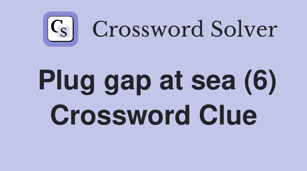 Plug gap at sea (6) Crossword Clue