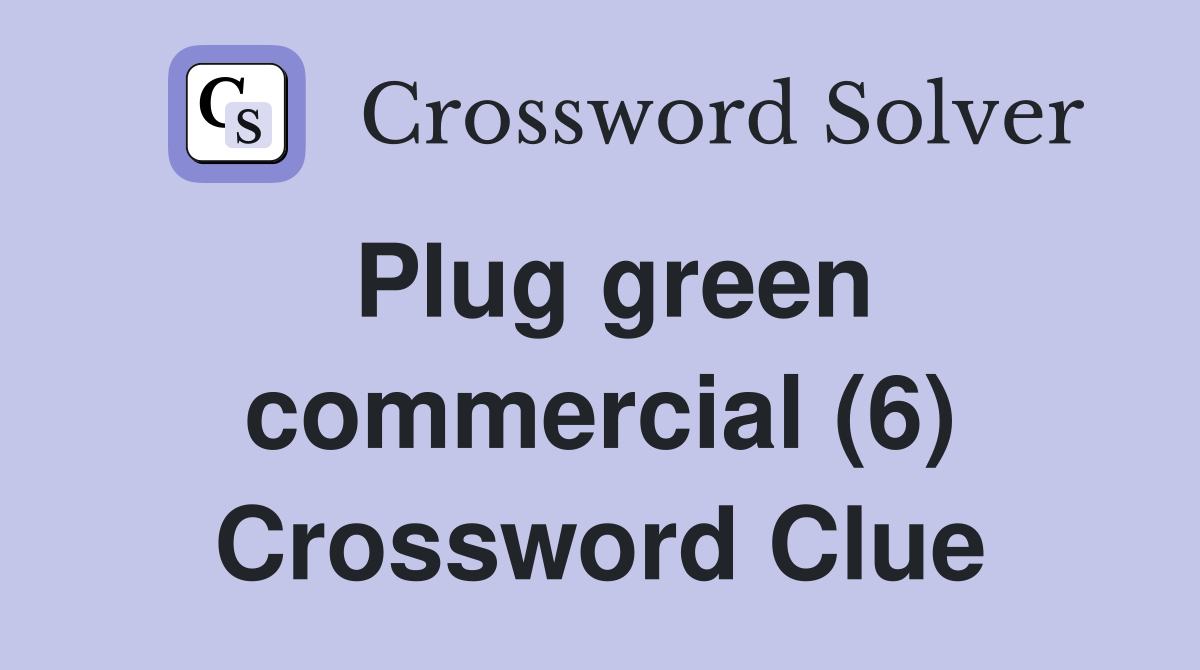 Plug green commercial (6) Crossword Clue