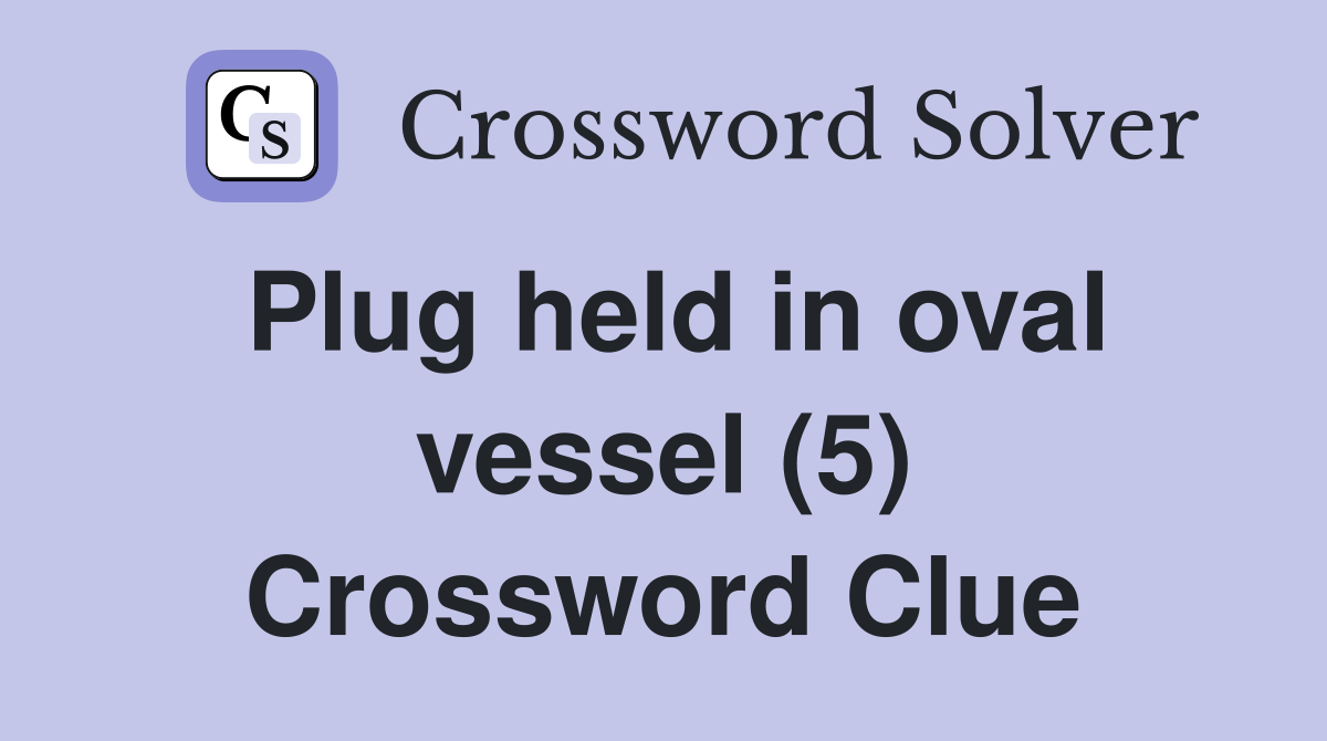 Plug held in oval vessel (5) Crossword Clue