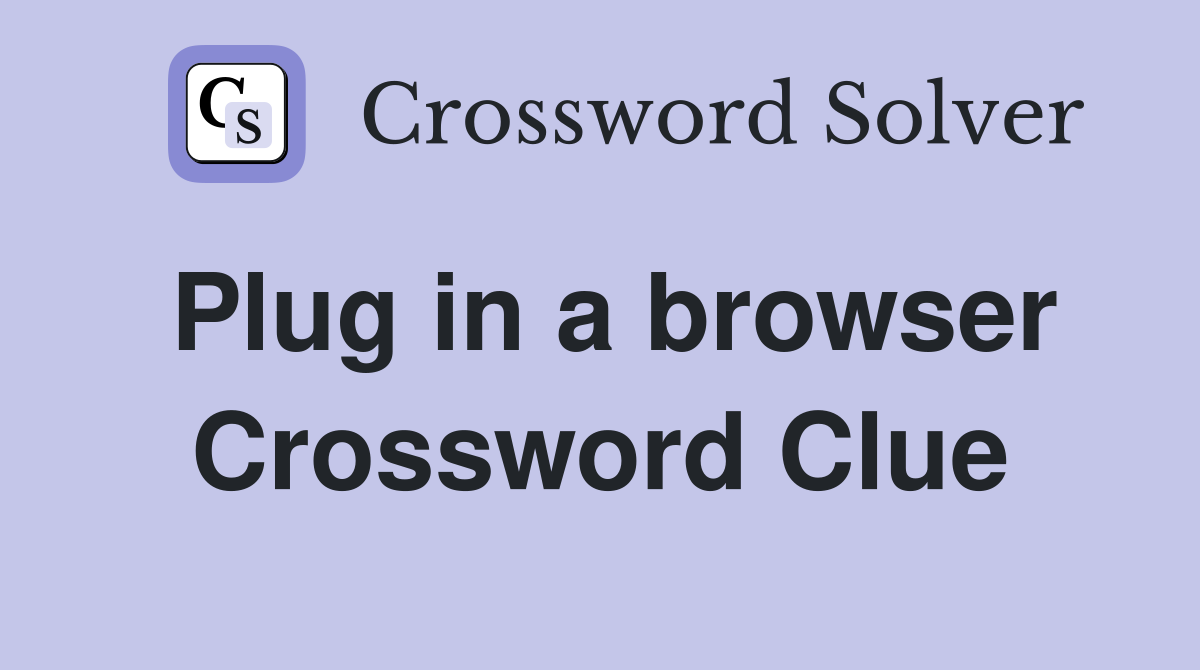 Plug in a browser Crossword Clue