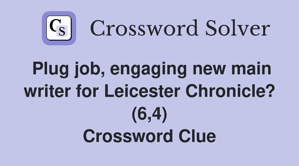 Plug job, engaging new main writer for Leicester Chronicle? (6,4) Crossword Clue