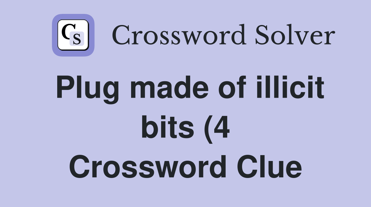 Plug made of illicit bits (4) Crossword Clue Answers Crossword Solver Plug made of illicit bits (4) Crossword Clue Answers Crossword Solver