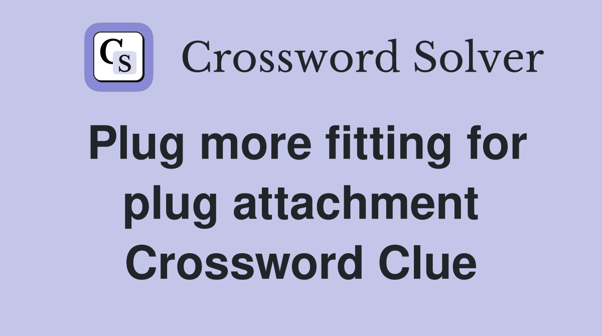 Plug more fitting for plug attachment Crossword Clue