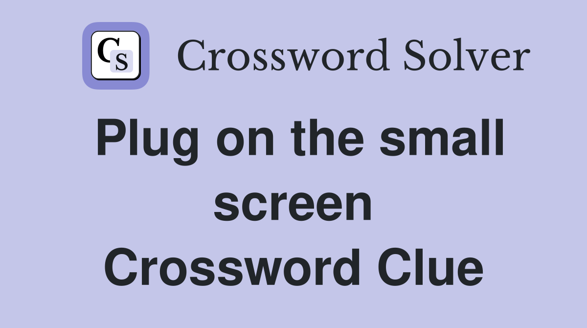 Plug on the small screen Crossword Clue