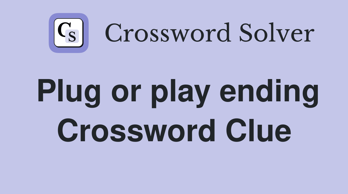 Plug or play ending Crossword Clue