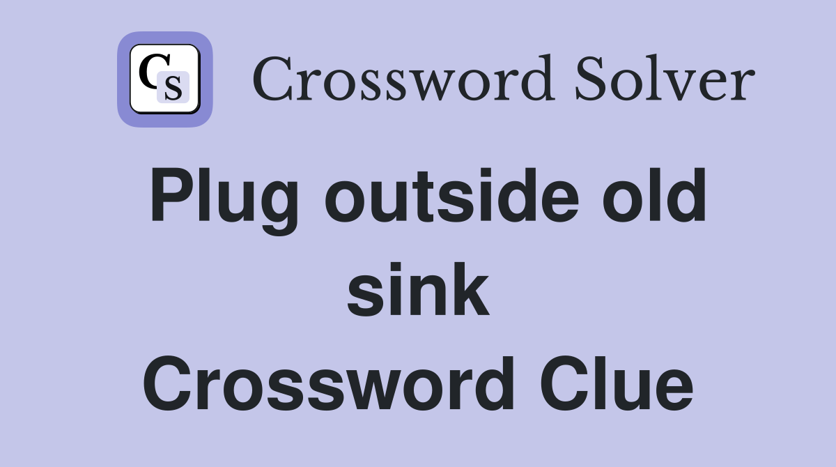 Plug outside old sink Crossword Clue