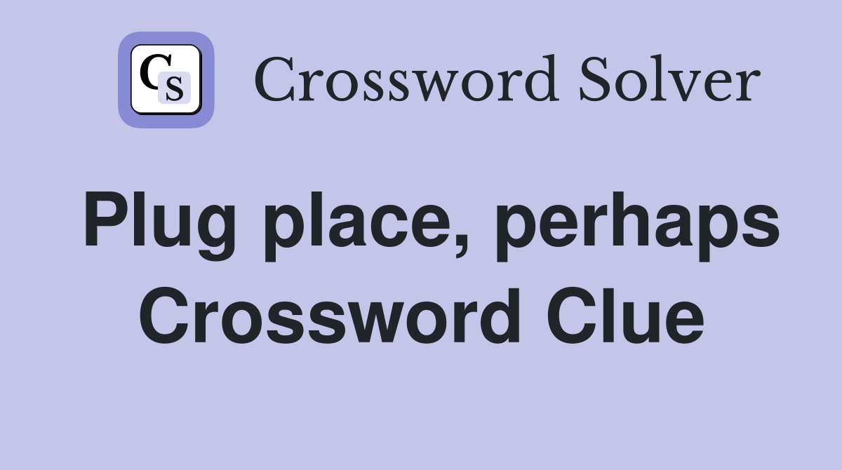 Plug place, perhaps Crossword Clue