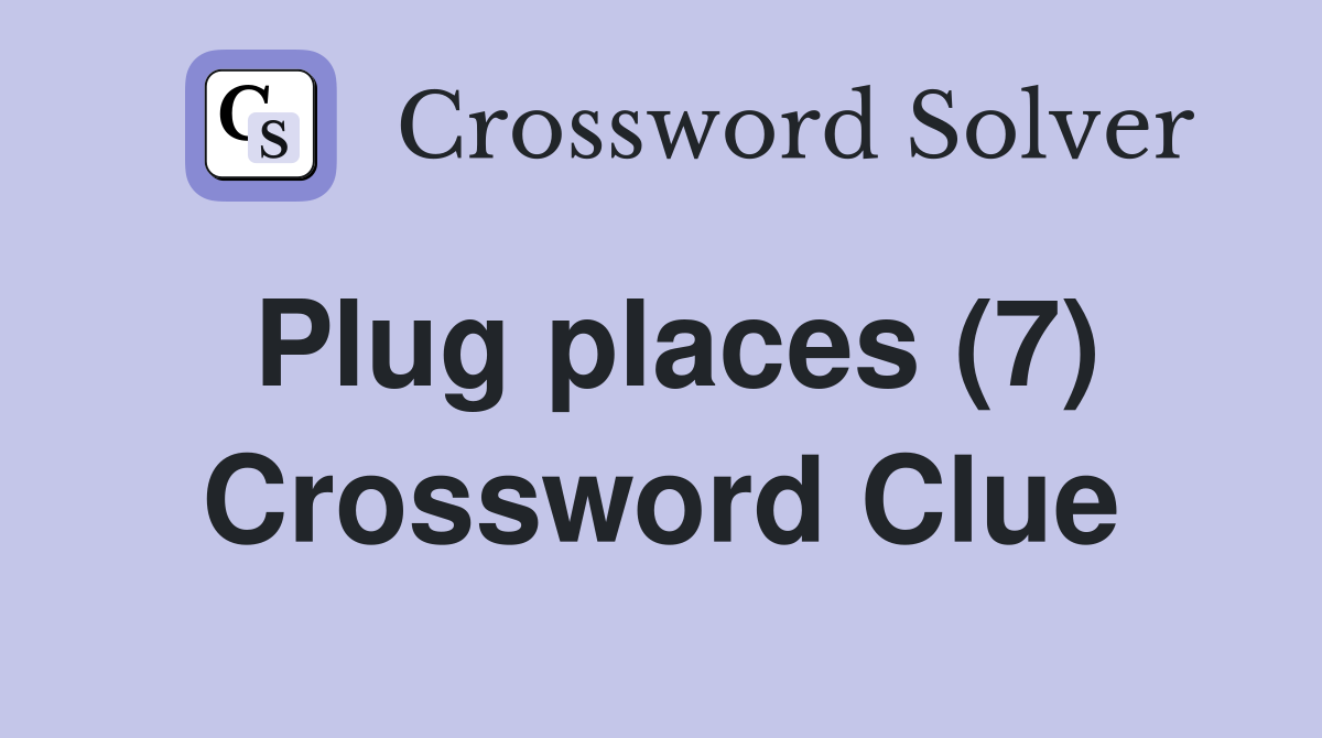 Plug places (7) Crossword Clue