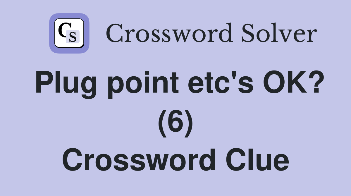 Plug point etc's OK? (6) Crossword Clue