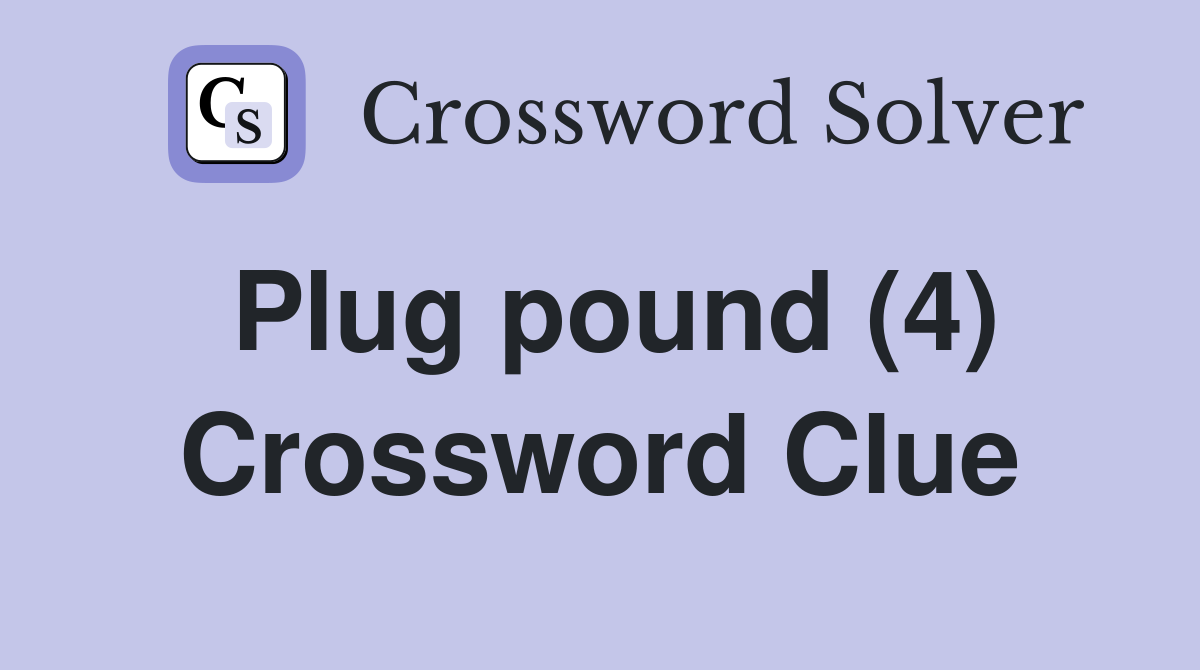 Plug pound (4) Crossword Clue