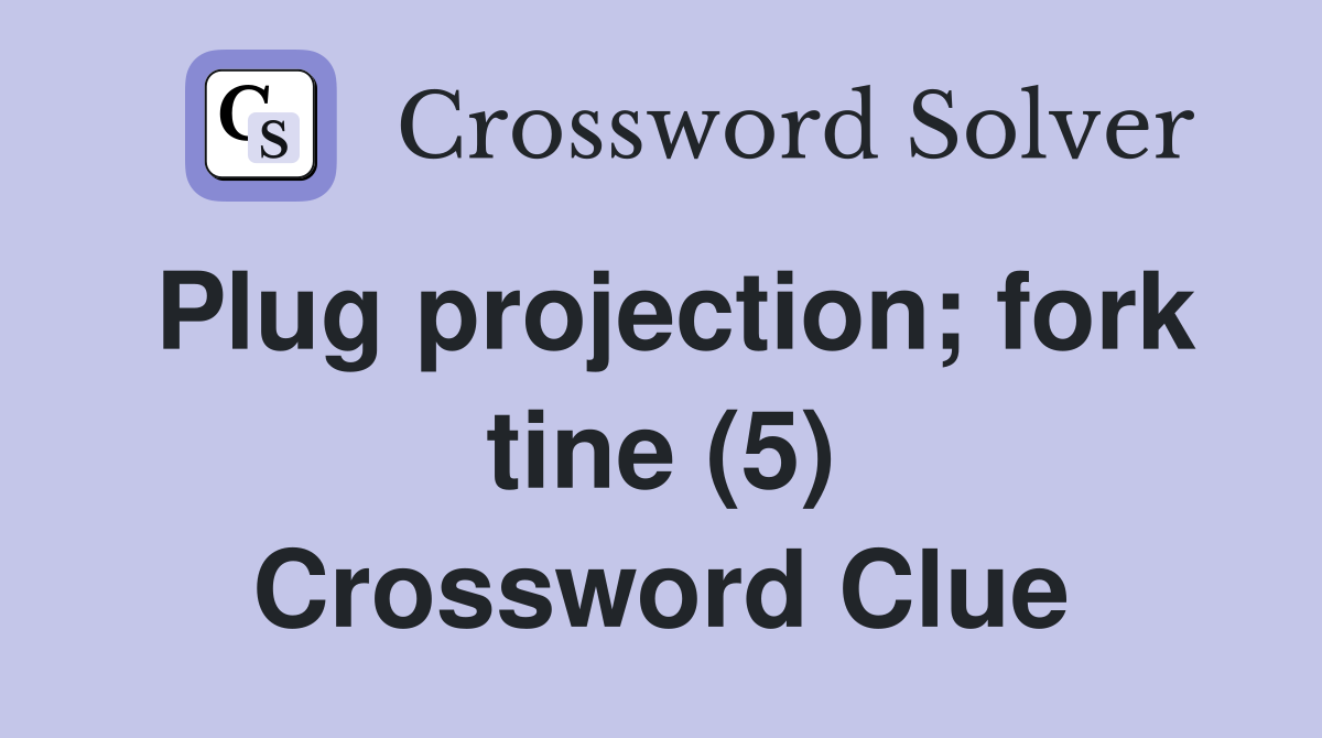 Plug projection; fork tine (5) Crossword Clue