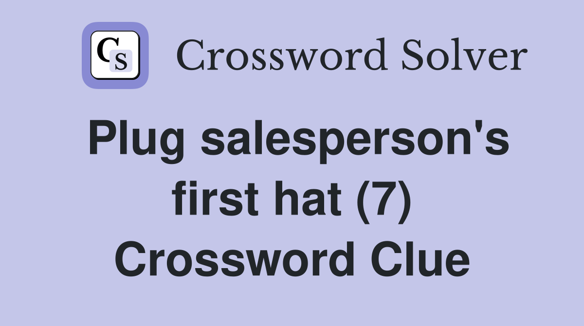 Plug salesperson's first hat (7) Crossword Clue