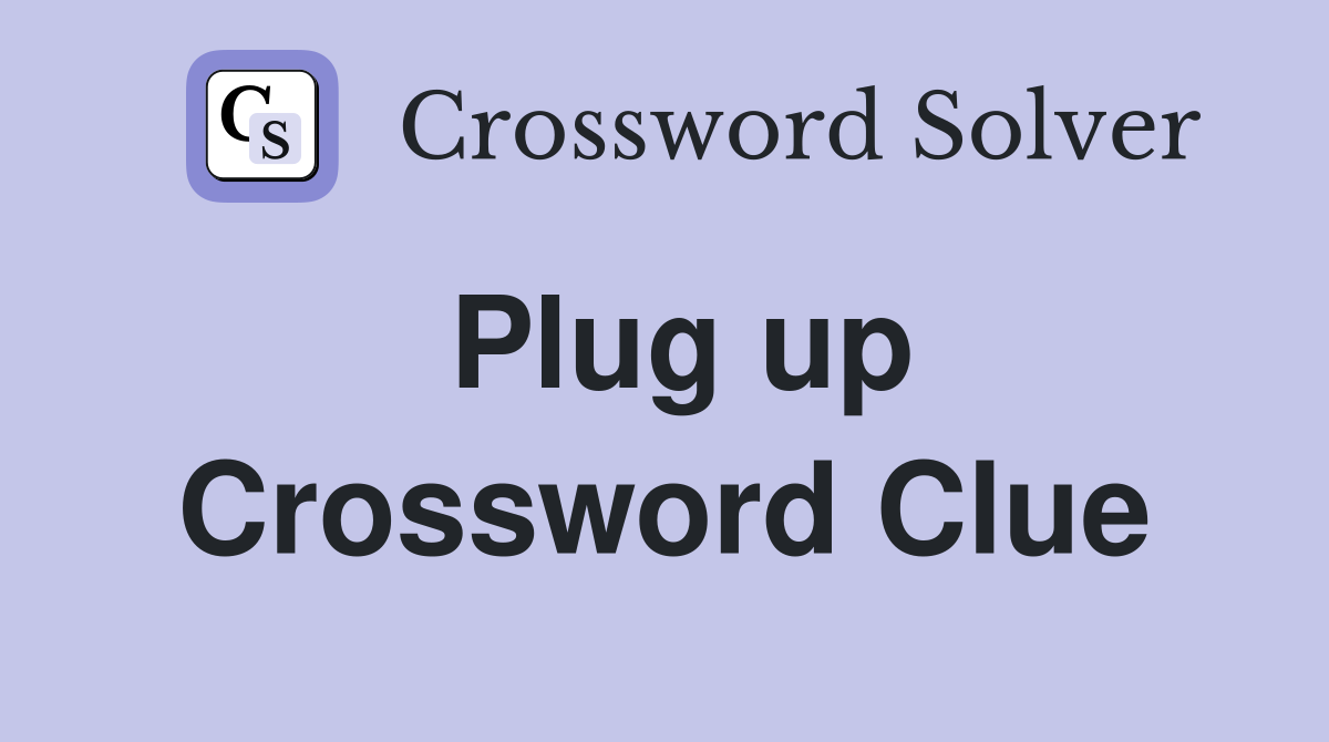 Plug up Crossword Clue