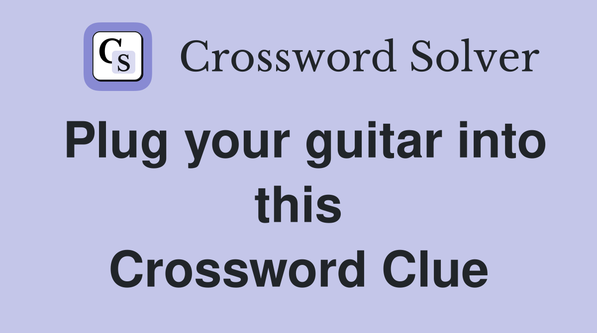 Plug your guitar into this Crossword Clue