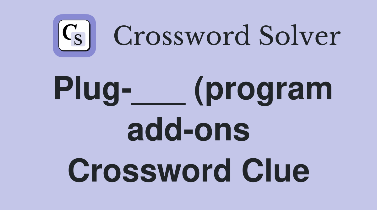 Plug (program add ons) Crossword Clue Answers Crossword Solver Plug (program add ons) Crossword Clue Answers Crossword Solver