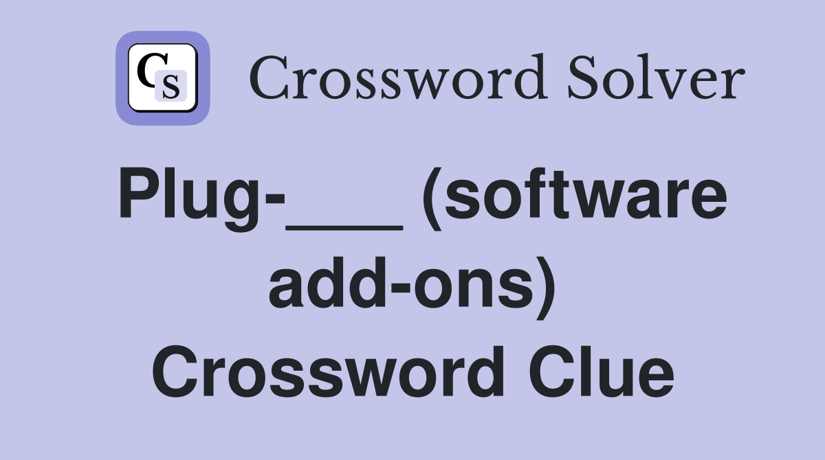 Plug-___ (software add-ons) Crossword Clue