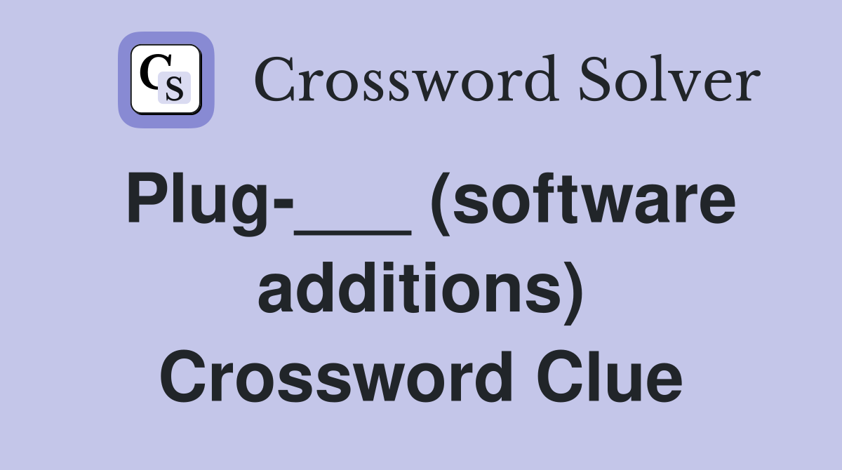 Plug-___ (software additions) Crossword Clue