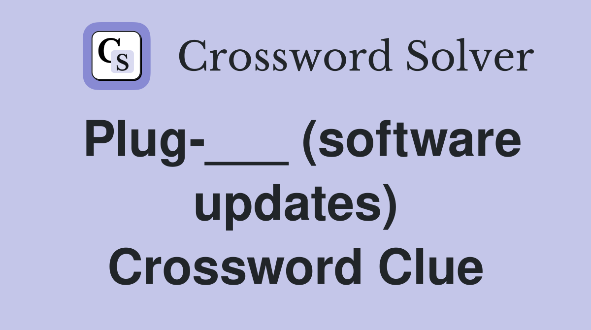 Plug-___ (software updates) Crossword Clue