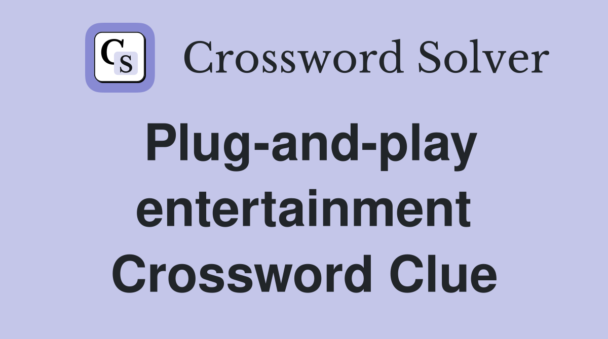 Plug-and-play entertainment Crossword Clue