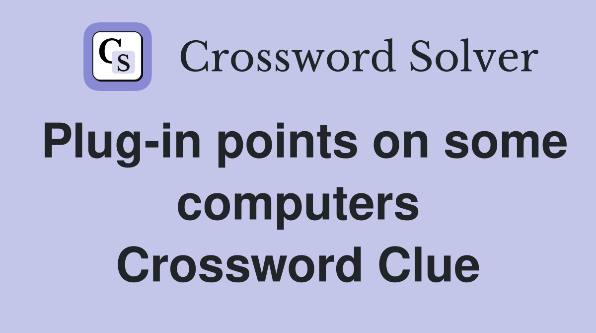 Plug-in points on some computers Crossword Clue