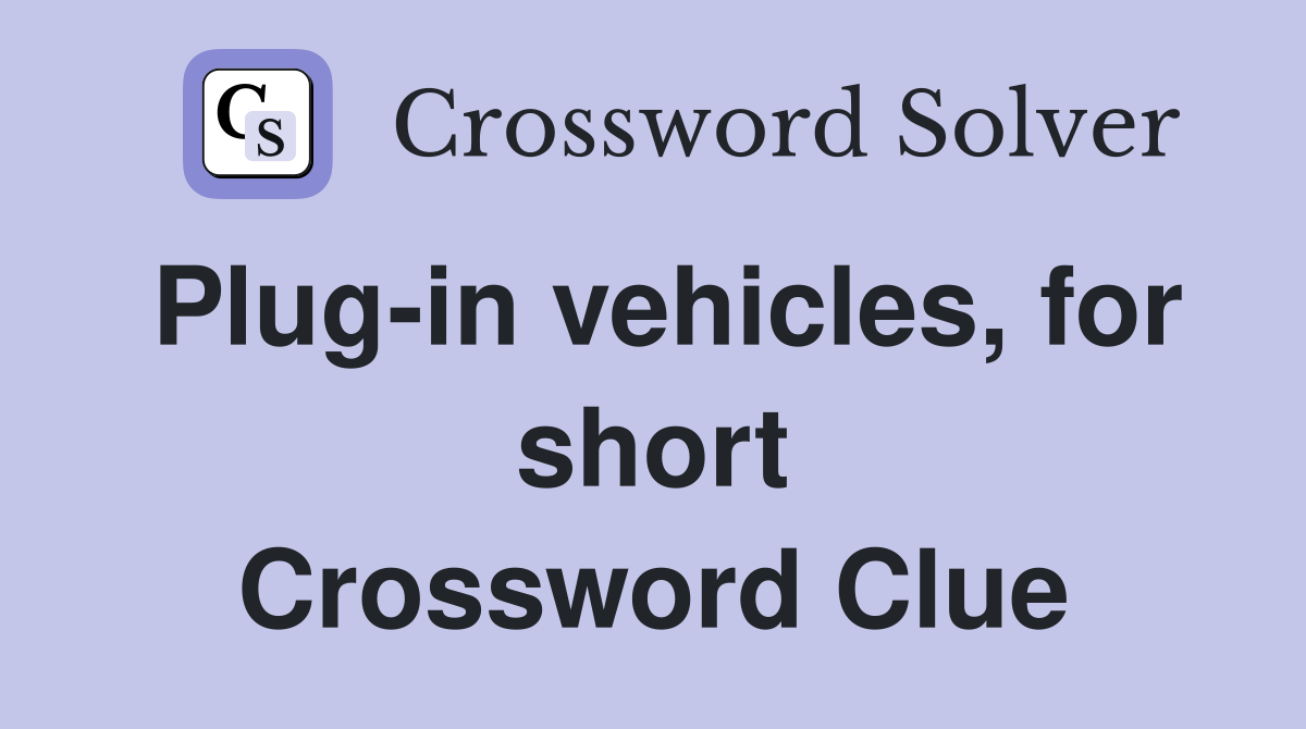 Plug-in vehicles, for short Crossword Clue