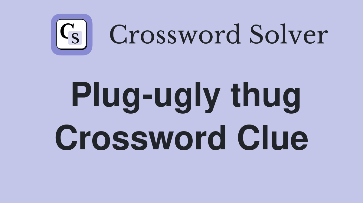 Plug-ugly thug Crossword Clue