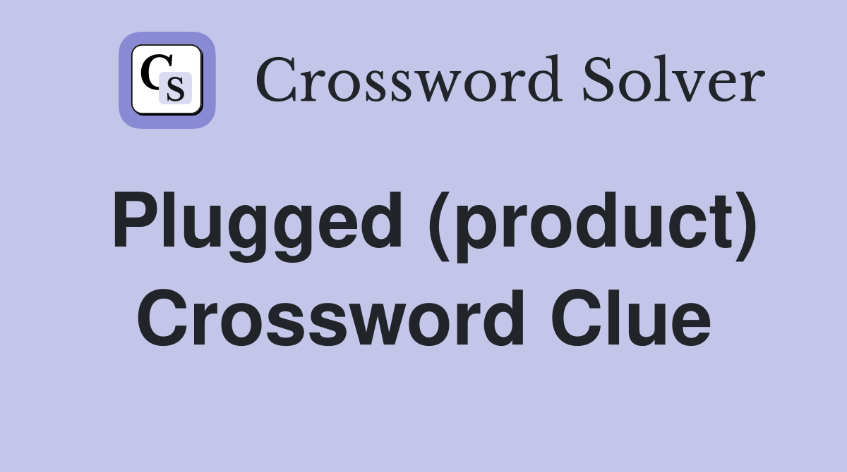 Plugged (product) Crossword Clue