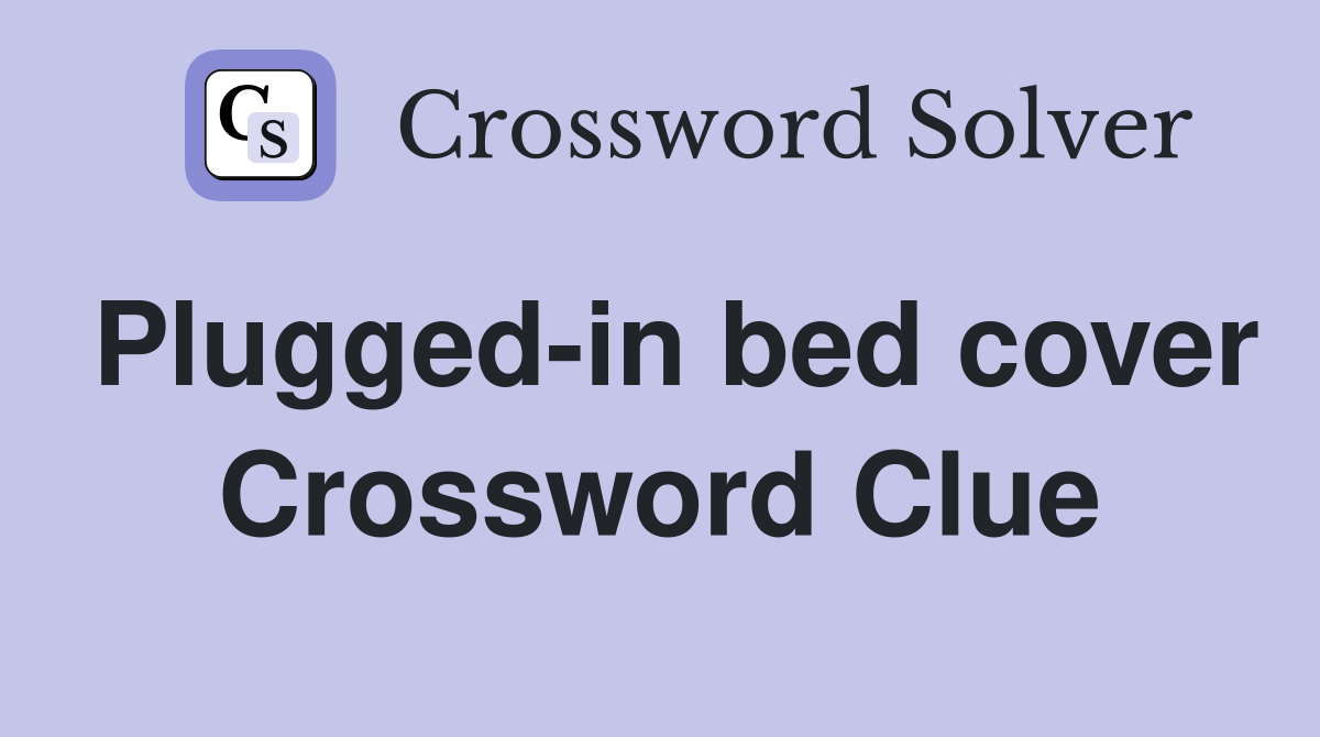 Plugged-in bed cover Crossword Clue